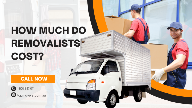 How Much Do Removalists Cost? A Complete Guide for Your Move in Australia